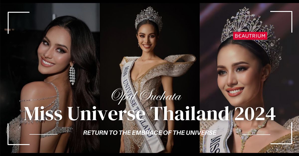 ทำความรู้จัก โอปอล สุชาตา Miss Universe Thailand 2024 จากรองอันดับ 2  สู่การคว้ามงแบบชนะใจคนไทยทั้งประเทศ